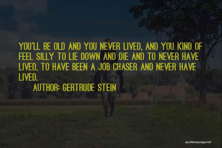 Not A Chaser Quotes By Gertrude Stein