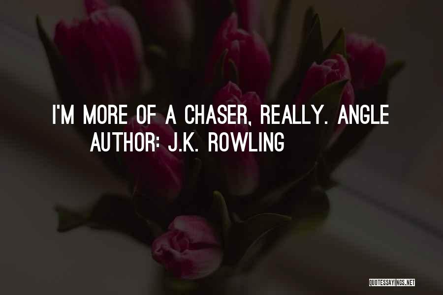 Not A Chaser Quotes By J.K. Rowling