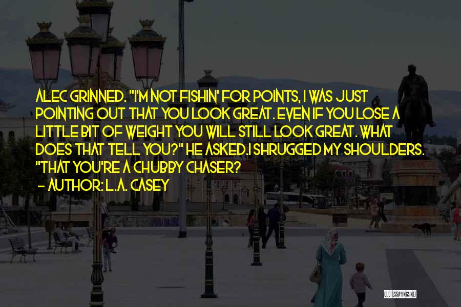 Not A Chaser Quotes By L.A. Casey