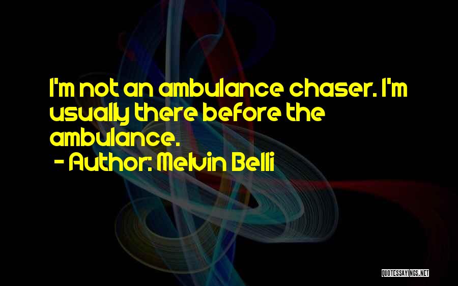 Not A Chaser Quotes By Melvin Belli