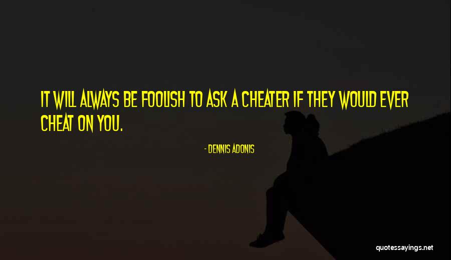 Not A Cheater Quotes By Dennis Adonis