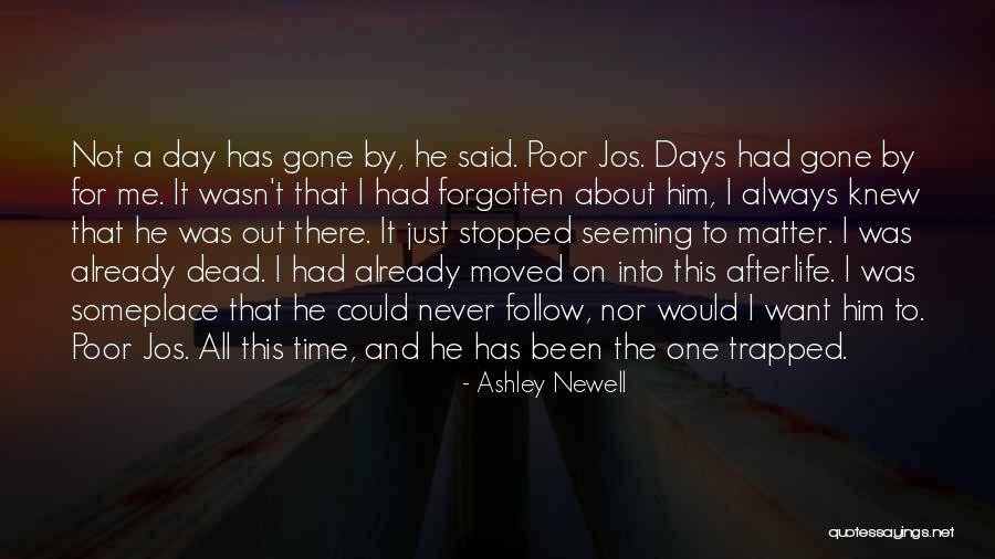 Not A Day Has Gone By Quotes By Ashley Newell Not A Day Has Gone By Quotes By Ashley Newell