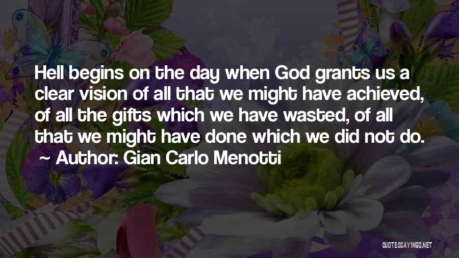 Not A Day Wasted Quotes By Gian Carlo Menotti