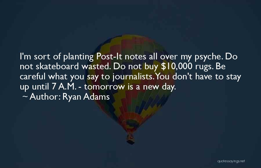 Not A Day Wasted Quotes By Ryan Adams