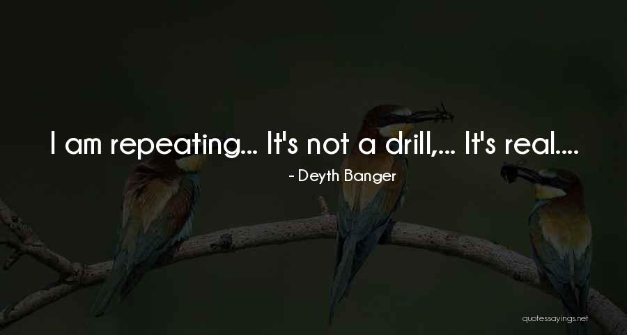 Not A Drill Quotes By Deyth Banger Not A Drill Quotes By Deyth Banger