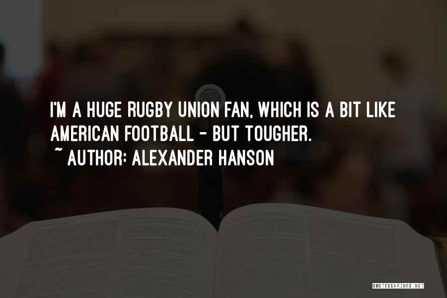 Not A Football Fan Quotes By Alexander Hanson