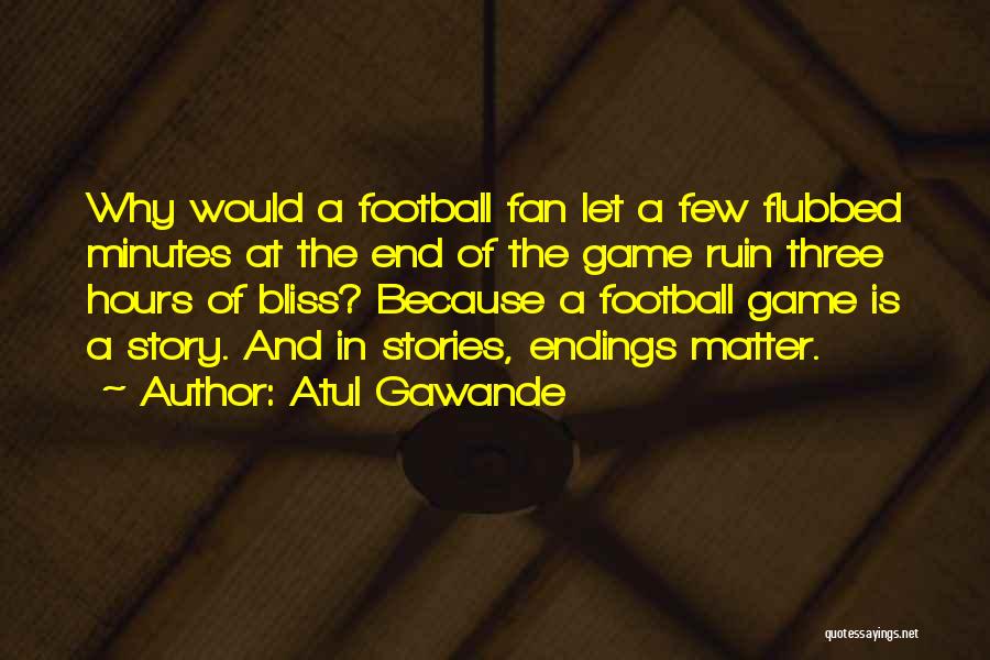 Not A Football Fan Quotes By Atul Gawande