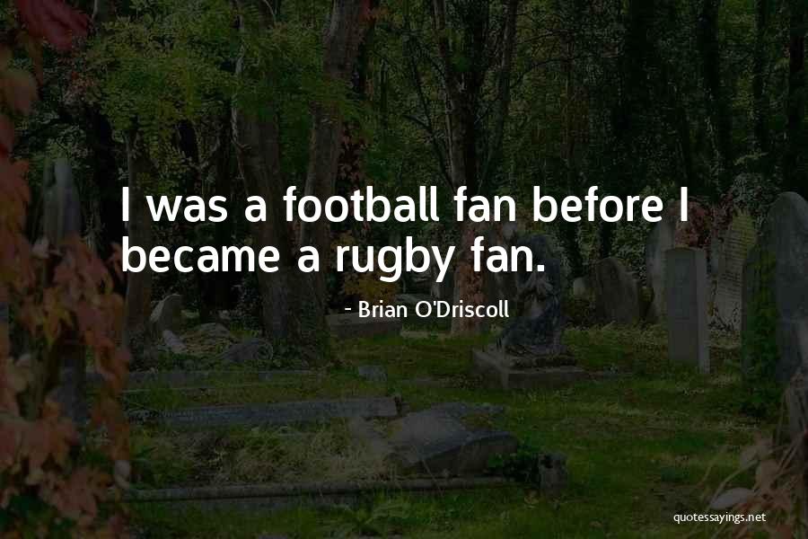 Not A Football Fan Quotes By Brian O'Driscoll