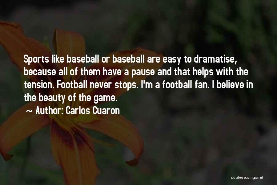 Not A Football Fan Quotes By Carlos Cuaron