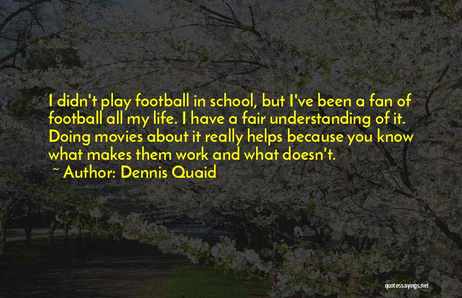 Not A Football Fan Quotes By Dennis Quaid