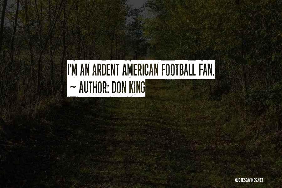 Not A Football Fan Quotes By Don King