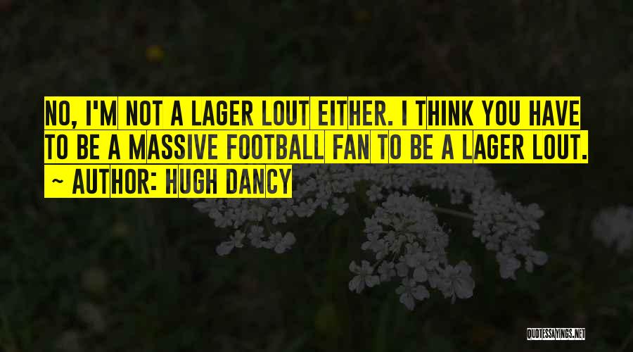 Not A Football Fan Quotes By Hugh Dancy