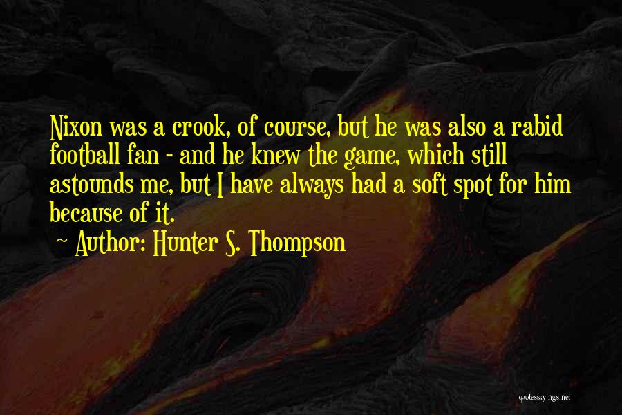 Not A Football Fan Quotes By Hunter S. Thompson