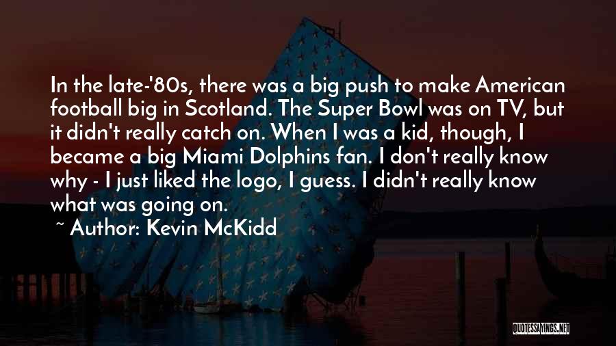 Not A Football Fan Quotes By Kevin McKidd