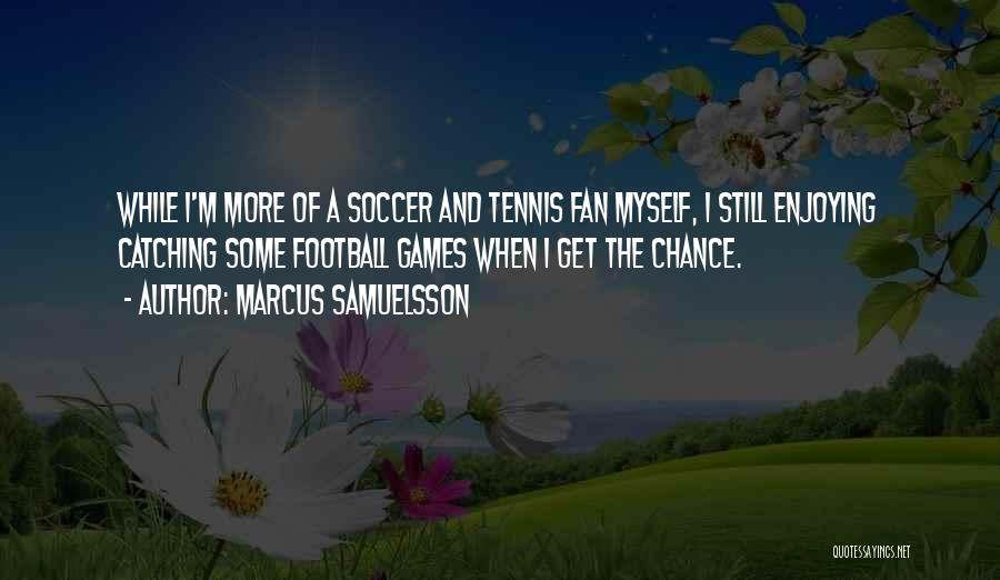 Not A Football Fan Quotes By Marcus Samuelsson