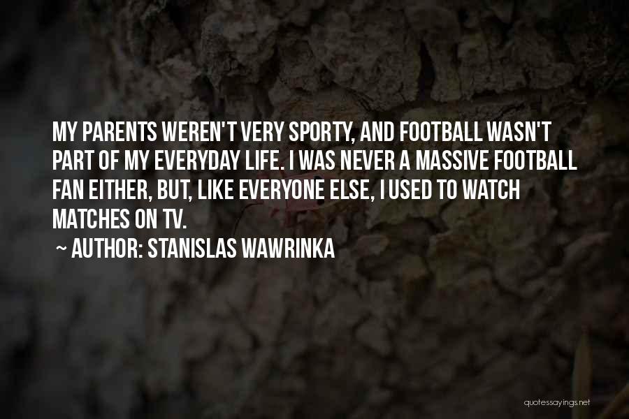 Not A Football Fan Quotes By Stanislas Wawrinka