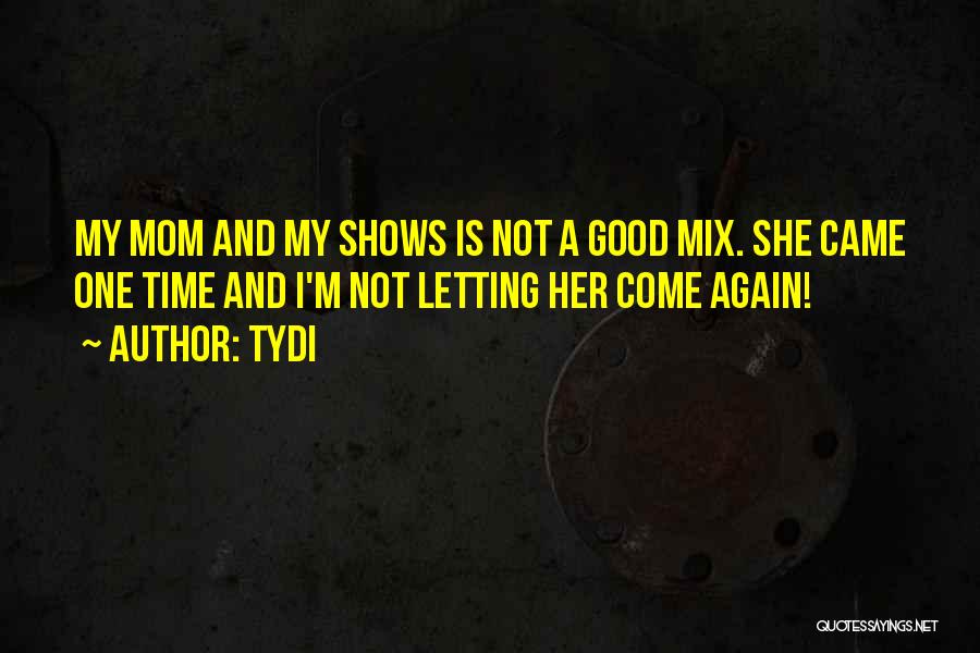 Not A Good Mom Quotes By TyDi