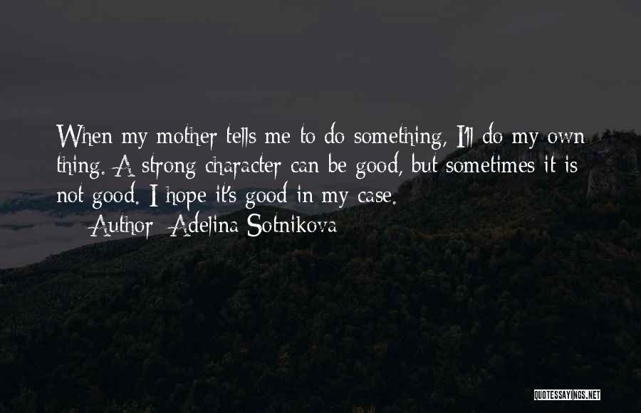 Not A Good Mother Quotes By Adelina Sotnikova