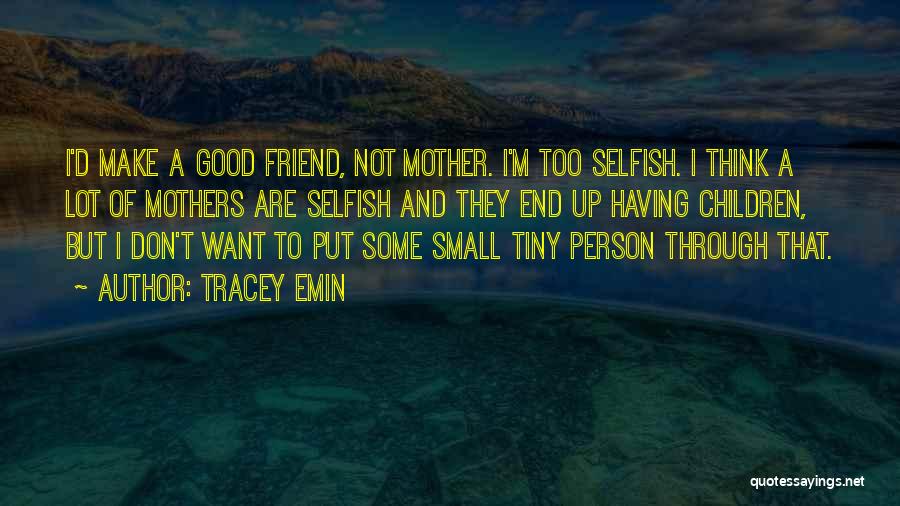 Not A Good Mother Quotes By Tracey Emin