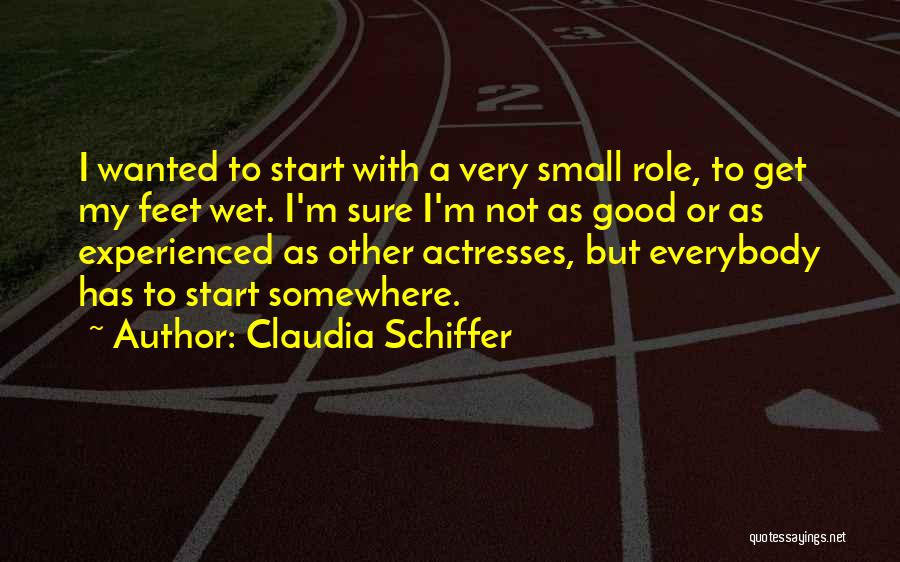 Not A Good Start Quotes By Claudia Schiffer