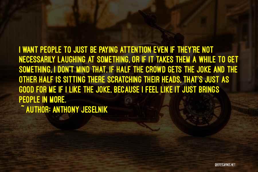 Not A Joke Quotes By Anthony Jeselnik