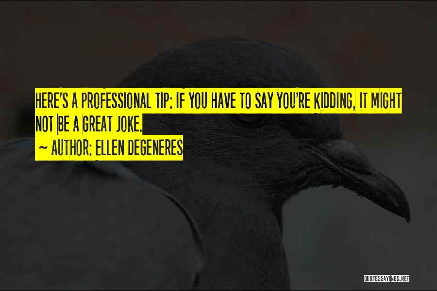Not A Joke Quotes By Ellen DeGeneres