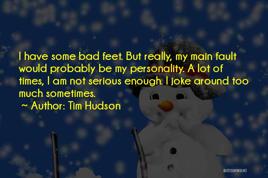 Not A Joke Quotes By Tim Hudson