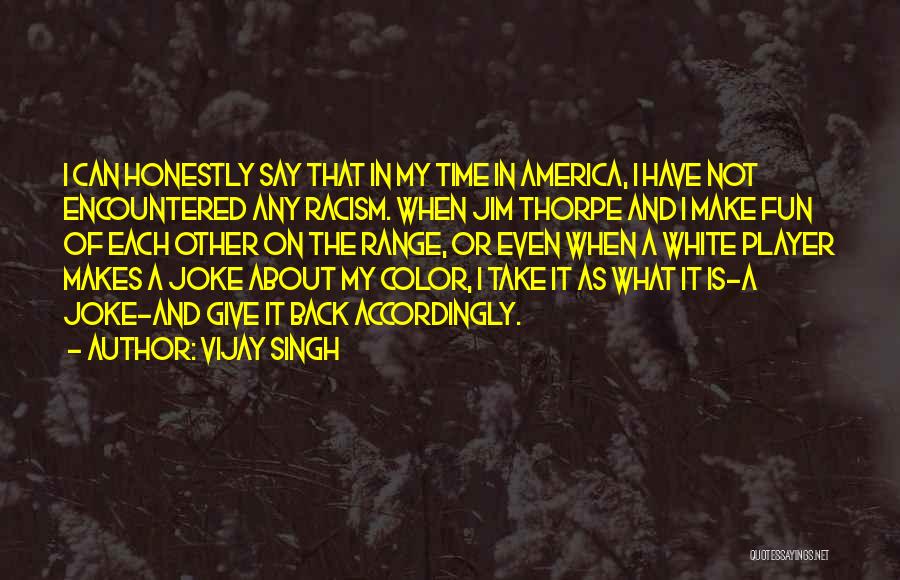 Not A Joke Quotes By Vijay Singh