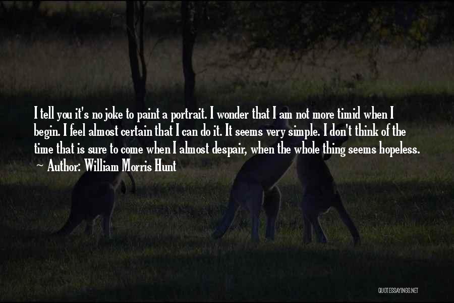 Not A Joke Quotes By William Morris Hunt