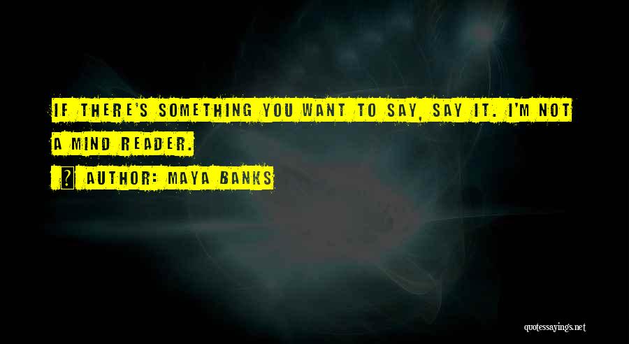 Not A Mind Reader Quotes By Maya Banks