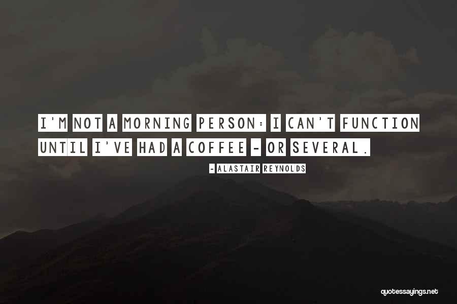 Not A Morning Person Quotes By Alastair Reynolds Not A Morning Person Quotes By Alastair Reynolds