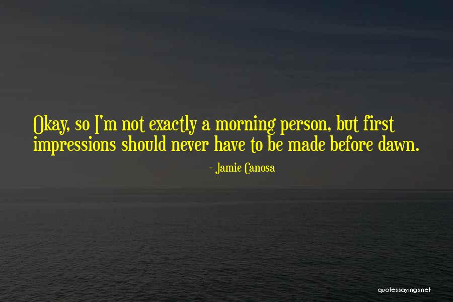 Not A Morning Person Quotes By Jamie Canosa Not A Morning Person Quotes By Jamie Canosa