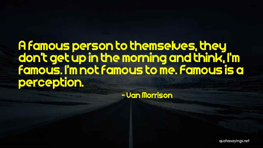 Not A Morning Person Quotes By Van Morrison Not A Morning Person Quotes By Van Morrison