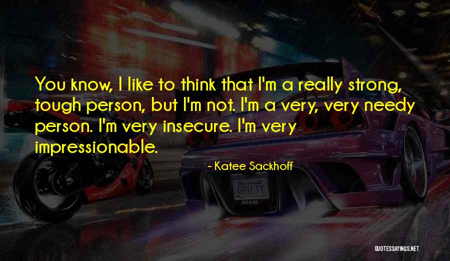 Not A Needy Person Quotes By Katee Sackhoff Not A Needy Person Quotes By Katee Sackhoff