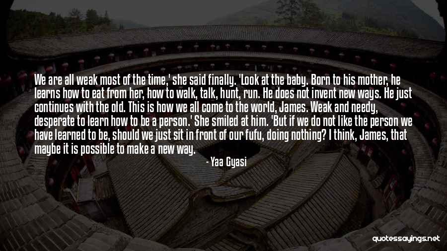 Not A Needy Person Quotes By Yaa Gyasi Not A Needy Person Quotes By Yaa Gyasi