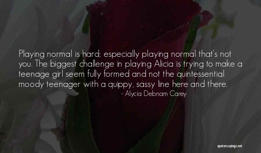 Not A Normal Girl Quotes By Alycia Debnam Carey