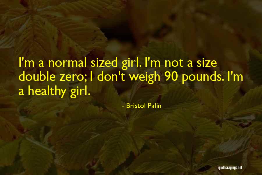 Not A Normal Girl Quotes By Bristol Palin