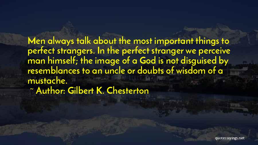 Not A Perfect Man Quotes By Gilbert K. Chesterton