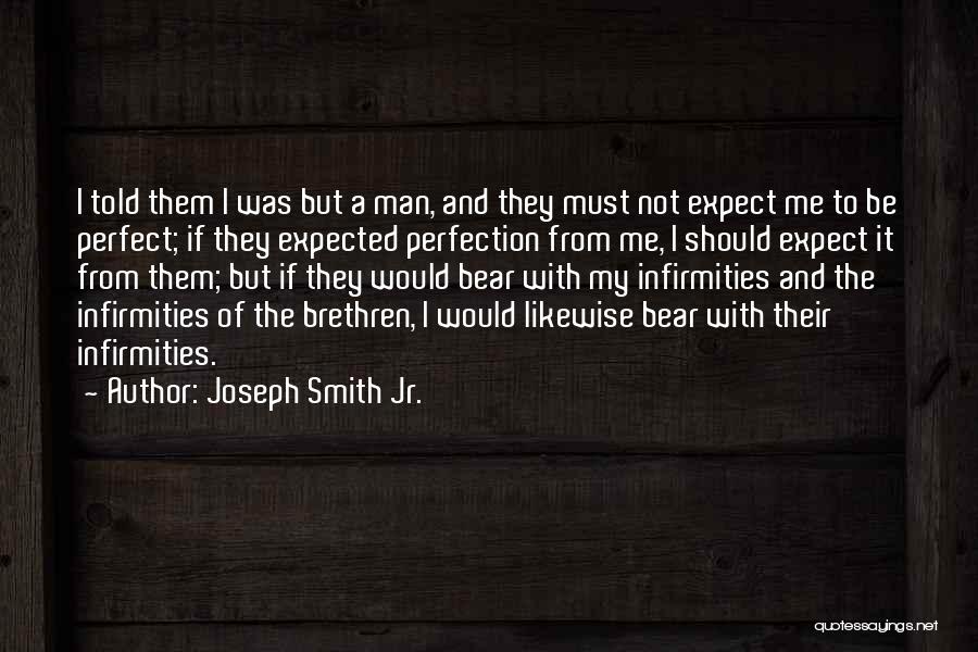 Not A Perfect Man Quotes By Joseph Smith Jr.