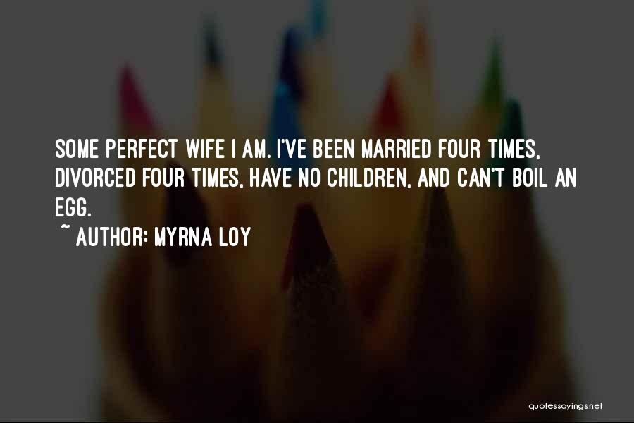 Not A Perfect Wife Quotes By Myrna Loy