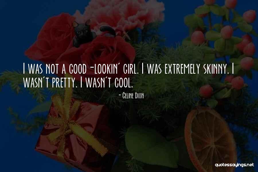 Not A Pretty Girl Quotes By Celine Dion Not A Pretty Girl Quotes By Celine Dion