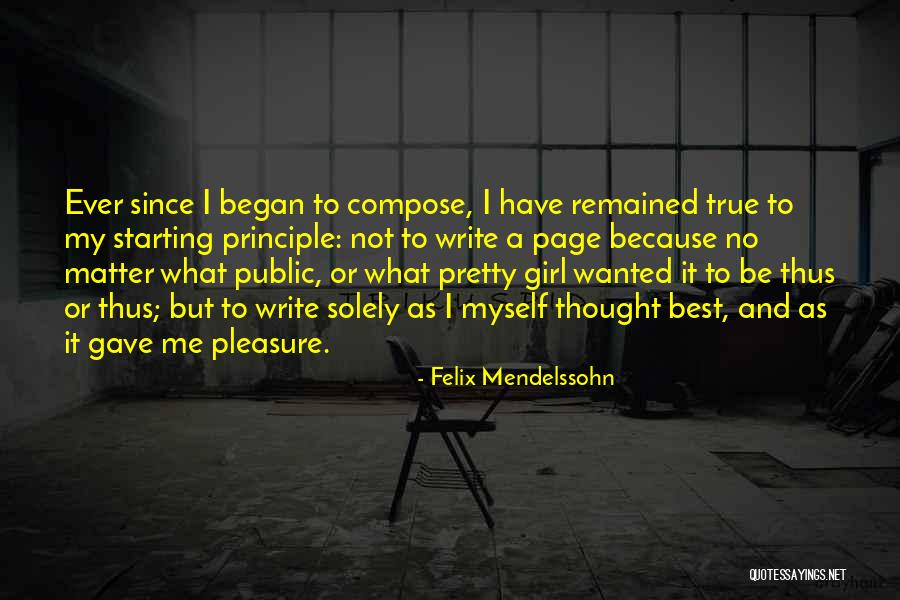 Not A Pretty Girl Quotes By Felix Mendelssohn Not A Pretty Girl Quotes By Felix Mendelssohn