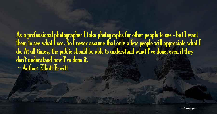 Not A Professional Photographer Quotes By Elliott Erwitt
