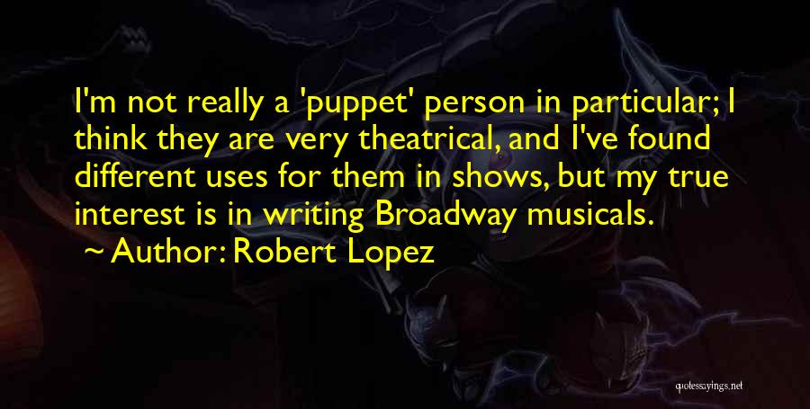 Not A Puppet Quotes By Robert Lopez