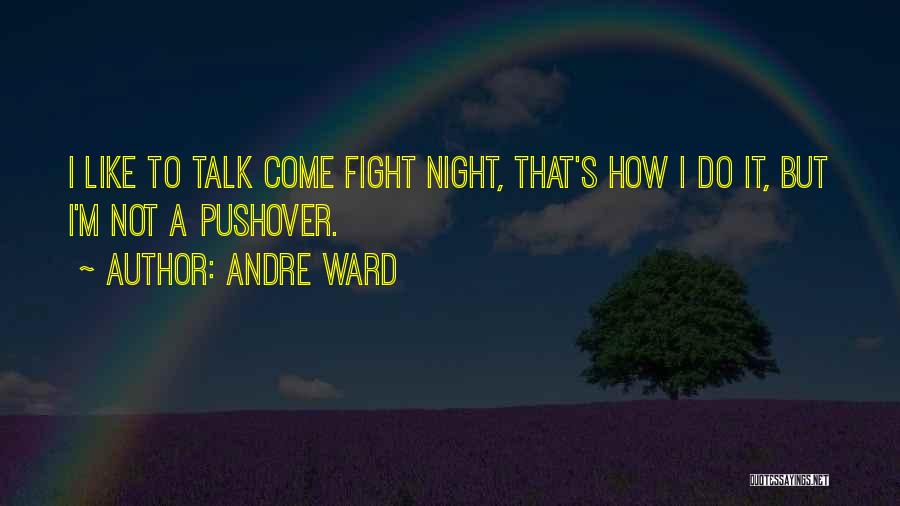 Not A Pushover Quotes By Andre Ward