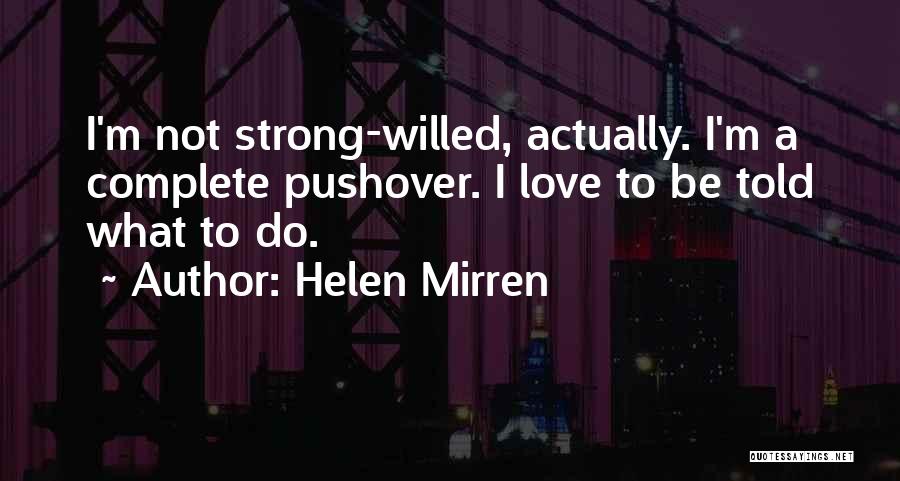 Not A Pushover Quotes By Helen Mirren