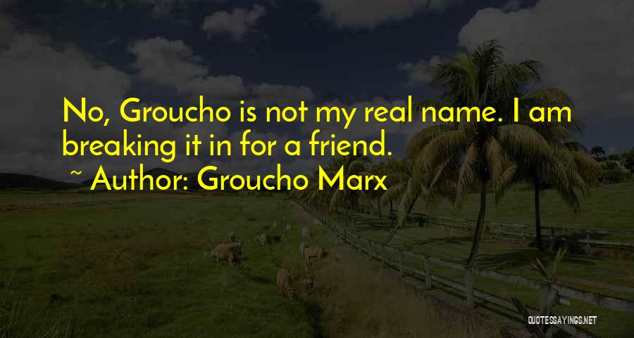 Not A Real Friend Quotes By Groucho Marx