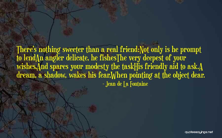 Not A Real Friend Quotes By Jean De La Fontaine