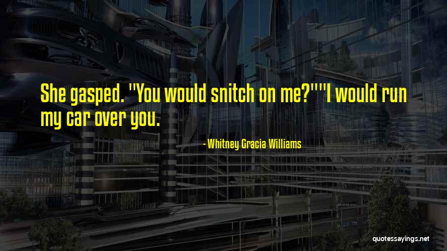 Not A Snitch Quotes By Whitney Gracia Williams Not A Snitch Quotes By Whitney Gracia Williams