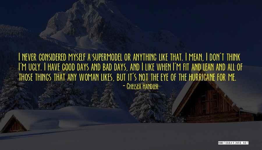 Not A Supermodel Quotes By Chelsea Handler